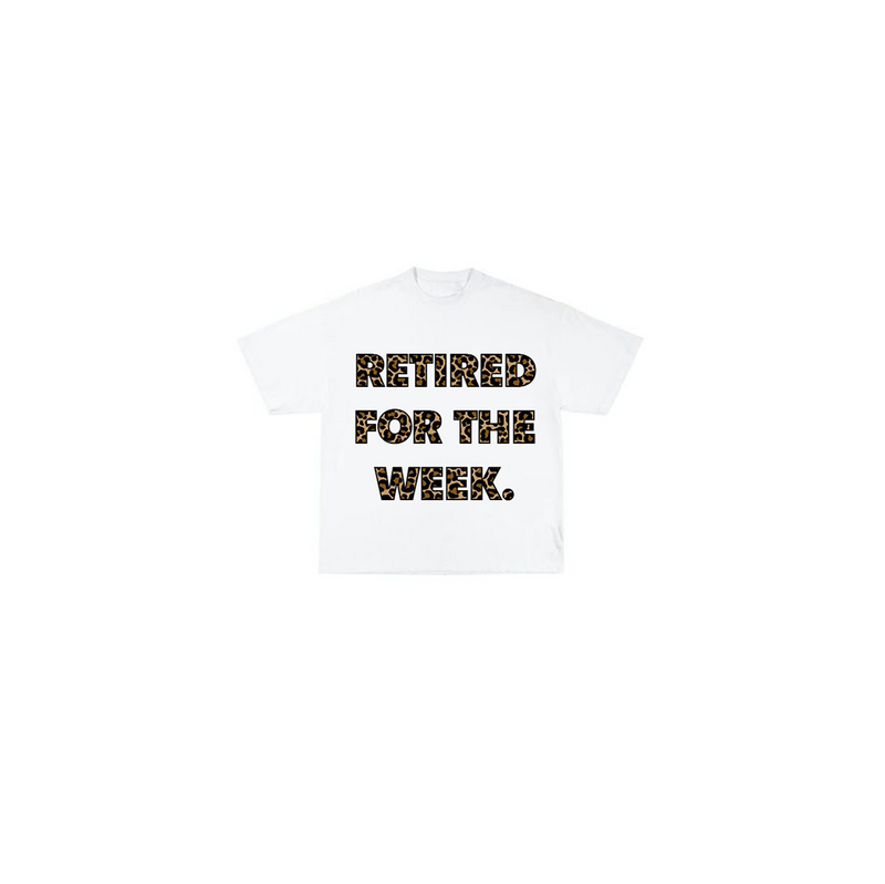 White T-shirt printed with RETIRED FOR THE WEEK. in cheetah-print lettering